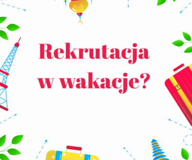 Kopia – Rekrutacja w wakacje Zdecydowanie TAK. Zobacz, dlaczego to się opłaca.